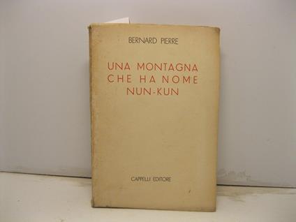 Una montagna che ha nome Nun - Kun. Traduzione di A. Badellino - Bernard Pierre - copertina