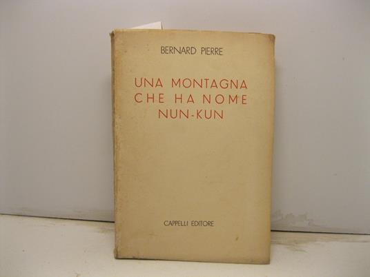 Una montagna che ha nome Nun - Kun. Traduzione di A. Badellino - Bernard Pierre - copertina