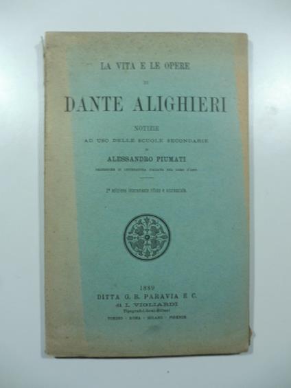 La vita e le opere di Dante Alighieri. Notizie ad uso delle scuole secondarie, seconda edizione - Alessandro Piumati - copertina