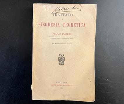 Trattato di geodesia teoretica...con 71 figure intercalate nel testo - Paolo Pizzetti - copertina