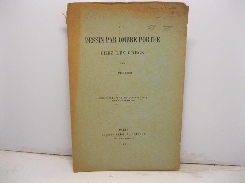 Le dessin par ombre porte'e chez les Grecs. Extrait de La Revue des Etudes Grecques, octobre-decembre 1898