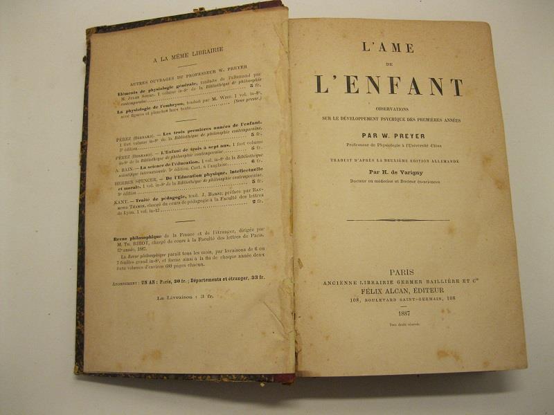 L' ame de l'enfant. Observations sur le developpement psychique des premieres annees par W. Preyer, professeur de Physiologie a L' Universite' d'Ie'na. Traduit d'apres la deuxieme e'dition allemande, par H. de Varigny, docteur en medecine et docteur