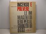 Incenso e polvere. Le immagini di ieri per il giudizio di oggi. Prefazione di Alberto Moravia