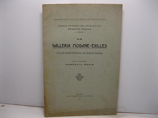 Strada ferrata del Moncenisio. Francia-Italia. La galleria Modane-Exilles e la sua strada d'accesso nel versante italiano per l'ingegnere Domenico Regis - Domenico Regis - copertina