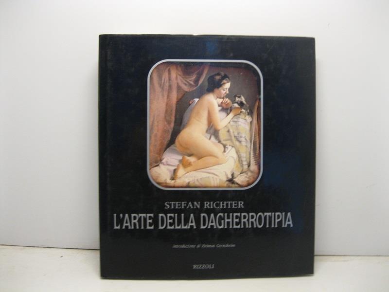 L' arte della dagherrotipia. Introduzione di Helmut Gernsheim