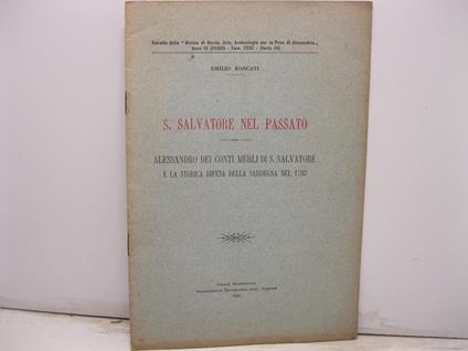 S. Salvatore nel Passato. Alessandro dei Conti Merli di S. Salvatore e la storica difesa della Sardegna nel 1793. Estratto dalla Rivista di Storia, Arte, Archeologia per la Prov. di Alessandria. Anno IX (XXXIV) - Fasc. XXV - (Serie III) - Emilio Roncati - copertina