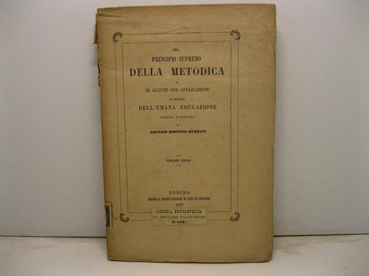 Del principio supremo della Metodica e di alcune sue applicazioni in servigio dell'umana educazione. Opera postuma. Volume unico - Antonio Rosmini-Serbati - copertina