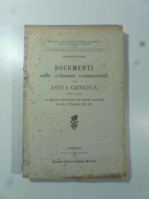 Documenti sulle relazioni commerciali fra Asti e Genova (1182-1310) con appendice documentaria sulle relazioni commerciali fra Asti e l'Occidente (1181-1312) - Giuseppe Rosso - copertina