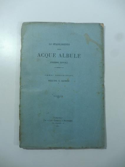 Lo stabilimento delle acque albule presso Tivoli. Cenni descrittivi (3 tavole su 4) - G. Sacheri - copertina