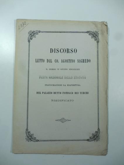 Discorso letto dal Co. Agostino Sagredo il giorno VI giugno MDCCCLXIX festa nazionale dello Statuto inaugurandosi la riapertura del Palazzo detto Fondaco dei Turchi riedificato - Agostino Sagredo - copertina