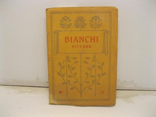 Mose' Bianchi pittore. I maestri dell'arte. Monografie d'artisti italiani moderni compilate da Francesco Sapori, no 17 - Francesco Sapori - copertina
