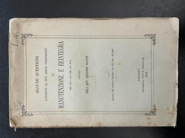 Alcune questioni attinenti le due azioni possessorie di manutenzione e reintegra art. 694 e 695 Cod. Civ. Ital