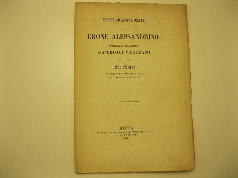 Intorno ad alcuni scritti di Erone Alessandrino. Notizie tratte da' codici vaticani e raccolte da Giuseppe Spezi, professore di letteratura greca nell'archiginnasio romano
