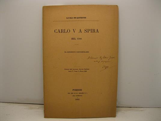 Carlo V a Spira nel 1544. Da documenti contemporanei. Estratto dall'archivio Storico Italiano, serie V, tomo X, 1892 - Luigi Staffetti - copertina