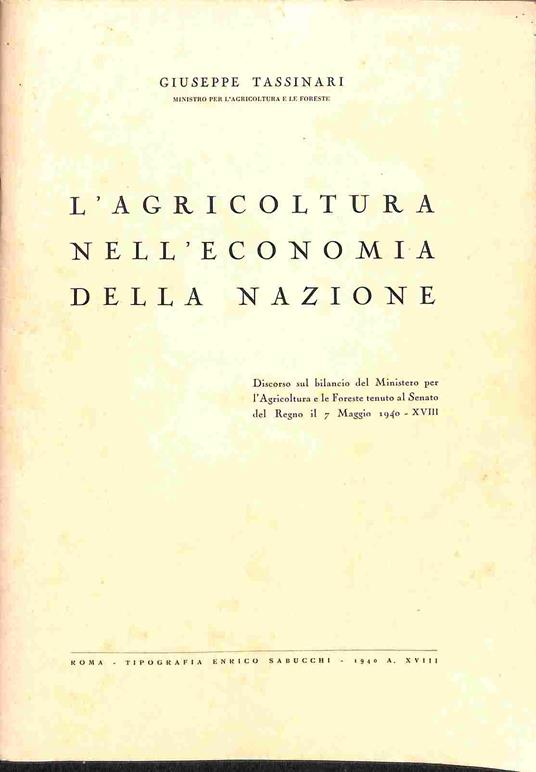 L' agricoltura nell'economia della nazione. Discorso sul bilancio del Ministero per l'Agricoltura e le Foreste tenuto al Senato del Regno - Giuseppe Tassinari - copertina