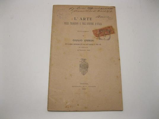 L' arte nelle tradizioni e nell'avvenire d'Italia. Discorso di Giulio Urbini per la solenne distribuzione dei premi nell'Accademia di Belle Arti in Perugia. (24 settembre 1899) - Giulio Urbini - copertina