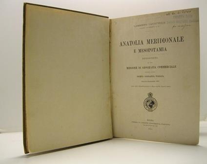 Anatolia meridionale e Mesopotamia. Rendiconto di una missione di Geografia commerciale inviata dalla Societa' geografica italiana. Maggio - Dicembre 1906 con 124 illustrazioni e 2 carte fuori testo - Lamberto Vannutelli - copertina