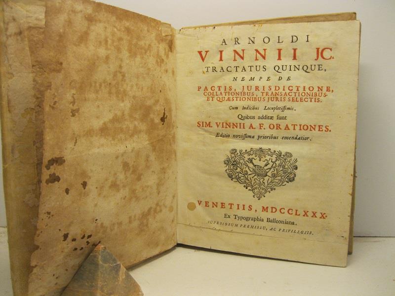 Arnoldi Vinnii JC. tractatus quinque nempe de pactis, jurisdictione, collationibus, transactionibus et quaestionibus juris selectis cum indicibus locupletissimis quibus additae sunt Sim. Vinnii A. F. orationes. Editio novissima prioribus emendatior