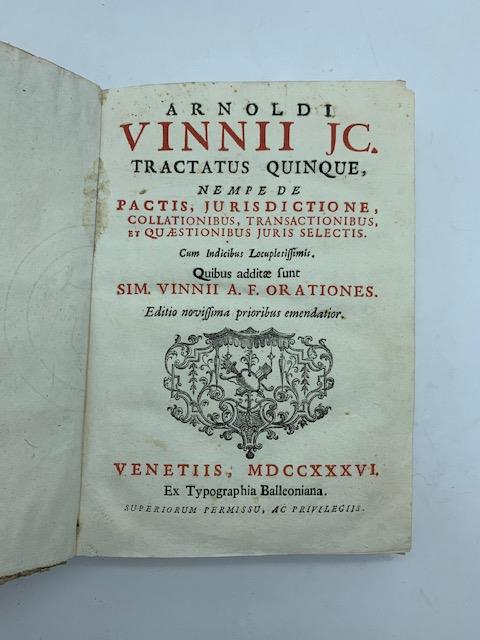 Arnoldi Vinnii JC. tractatus quinque nempe de pactis, jurisdictione, collationibus, transactionibus et quaestionibus juris selectis..