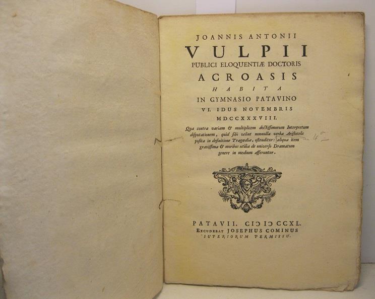 Joannis Antonii Vulpii publici eloquentiae doctoris Acroasis habita in Gymnasio Patavino VI. Idus Novembris MDCCXXXVIII qua contra variam & multiplicem doctissimorum Interpretum disputationem quid sibi velint nonnulla verba Aristotelis posita in defi