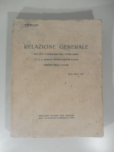 RELAZIONE GENERALE DELLALTO COMMISSARIO PER LOLTRE GIUBA A S. E. IL PRINCIPE PIETRO LANZA DI SCALEA MINISTRO DELLE COLONIE