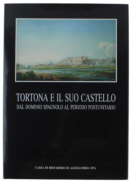 Tortona E Il Suo Castello Dal Dominio Spagnolo Al Periodo Postunitario - copertina