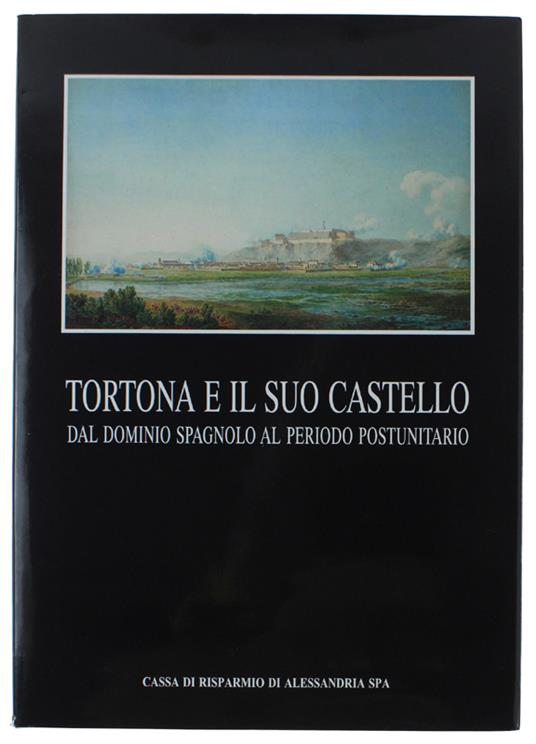 Tortona E Il Suo Castello Dal Dominio Spagnolo Al Periodo Postunitario - copertina