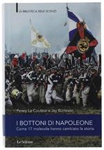 I Bottoni Di Napoleone. Come 17 Molecole Hanno Cambiato La Storia,