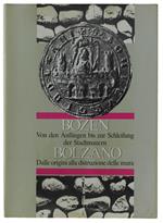 Bozen. Von Den Anfängen Bis Zur Schleifung Der Stadtmauern. Berichte Über Die Internationale Studientagung Veranstaltet Vom Assessorat Für Kultur Der Stadtgemeinde Bozen. Schloß Maretsch