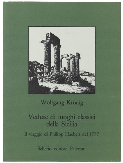 Vedute Di Luoghi Classici Della Sicilia. Il Viaggio Di Philipp Hackert Del 1777 - Wolfgang Krönig - copertina