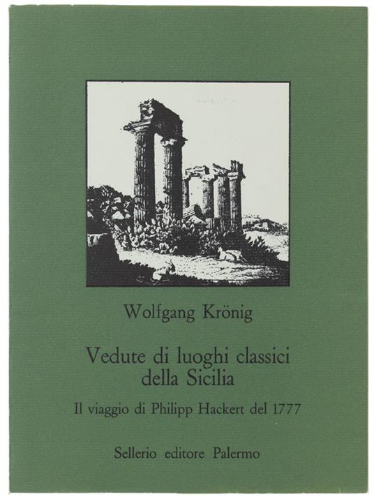 Vedute Di Luoghi Classici Della Sicilia. Il Viaggio Di Philipp Hackert Del 1777 - Wolfgang Krönig - copertina