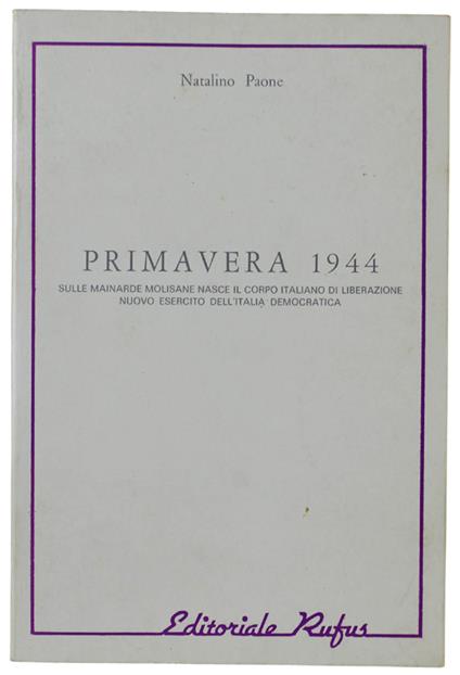 Primavera 1944. Sulle Mainarde Molisane Nasce Il Corpo Italiano Di Liberazione Nuovo Esercito Dell'Italia Democratica - Natalino Paone - copertina