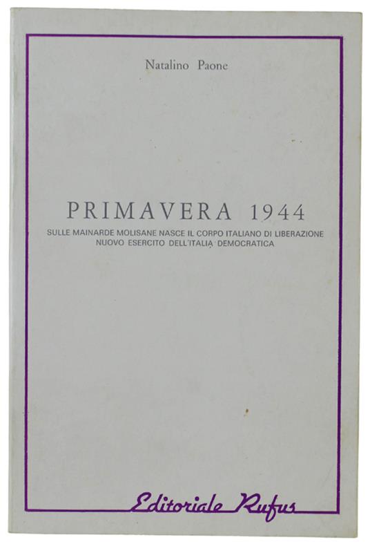 Primavera 1944. Sulle Mainarde Molisane Nasce Il Corpo Italiano Di Liberazione Nuovo Esercito Dell'Italia Democratica - Natalino Paone - copertina