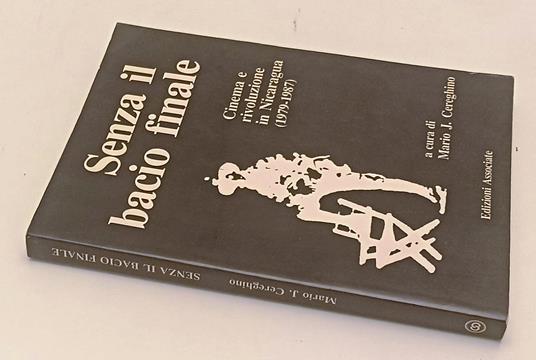 Senza Il Bacio Finale Cinema Rivoluzione Nicaragua - copertina