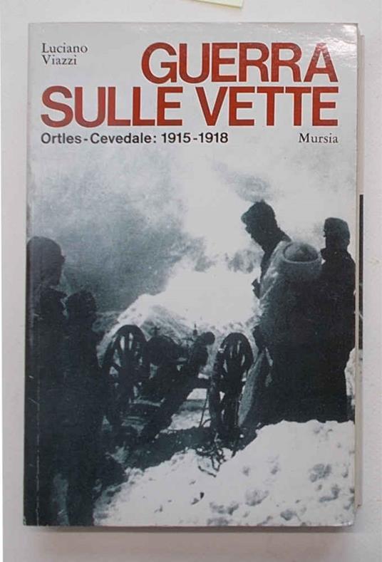 Guerra sulle vette. Ortles-Cevedale. 1915-1918 - Luciano Viazzi - copertina
