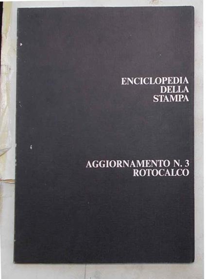 Enciclopedia della stampa. Aggiornamento n. 3. Rotocalco. Elementi ed orientamenti tecnici - Mario Palazzino - copertina