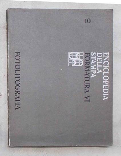 Enciclopedia della stampa. Formatura VI. Fotolitografia - copertina