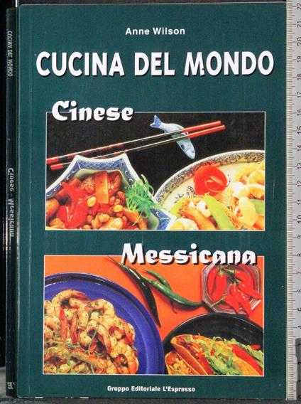 Cucina del mondo. Cinese-Messicana - Anne Wilson - copertina