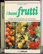 I buoni frutti. Come riconoscerli e coltivarli