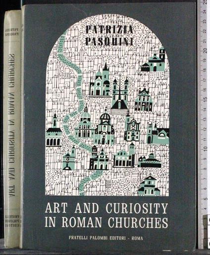 Art and curiosity in roman churches - Patrizia Pasquini - copertina