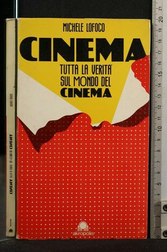 Cinema Tutta La Verità Sul Mondo Del Cinema - Michele Lofoco - copertina