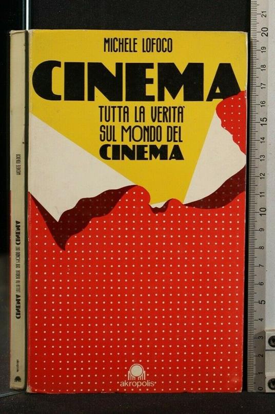 Cinema Tutta La Verità Sul Mondo Del Cinema - Michele Lofoco - Libro Usato  - Akropolis Libri 