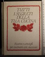 Tutti i segreti della tua cucina