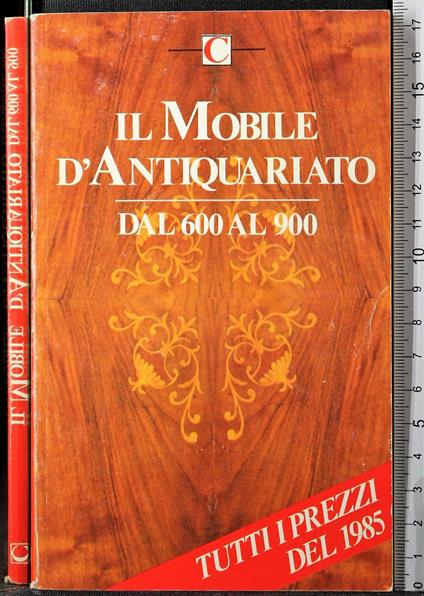 Il mobile d'antiquariato dal 600 al 900 - Marina Robbiani - copertina