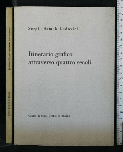 Itinerario Grafico Attraverso Quattro Secoli - Sergio Samek Ludovici - copertina