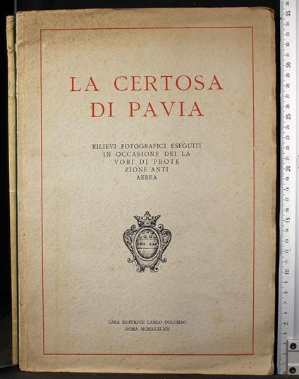 La Certosa di Pavia. Rilievi fotografici eseguiti in. - copertina