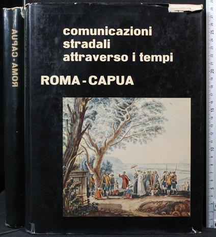 Comunicazioni stradali attraverso i tempi. Roma-Capua - copertina
