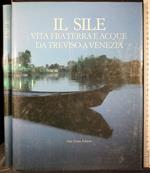 Il sile. Vita fra terra e acque da Treviso a Venezia