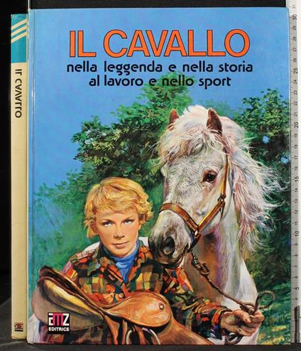 Il Cavallo Nella Leggenda e Nella Storia Al Lavoro e Nello Sport - copertina
