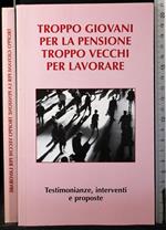 Troppo giovani per la pensione troppo vecchi per lavorare